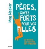 Pères, soyez forts pour vos filles - Meg Meeker