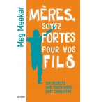 Mères, soyez fortes pour vos fils - Meg Meeker