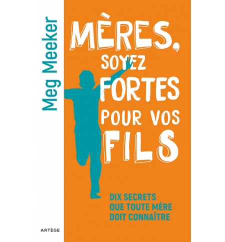 Mères, soyez fortes pour vos fils - Meg Meeker Mères, soyez fortes pour vos fils - Meg Meeker