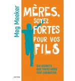 Mères, soyez fortes pour vos fils - Meg Meeker