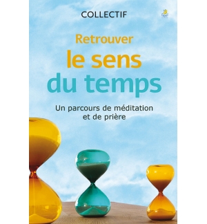 Retrouver le sens du temps - Collectif