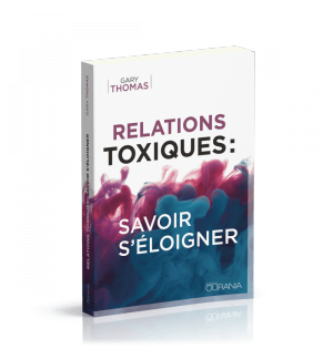 Relations toxiques savoir s'éloigner - Gary L. Thomas