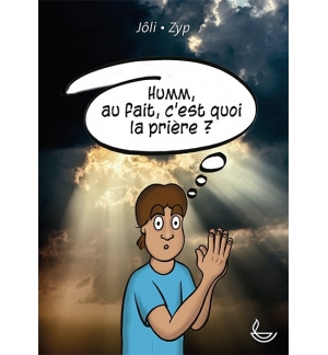  Humm, au fait c’est quoi la prière ? - Jôli & Zyp