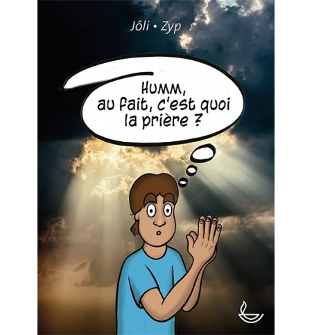 Humm, au fait c’est quoi la prière ? - Jôli & Zyp Humm, au fait c’est quoi la prière ? - Jôli & Zyp