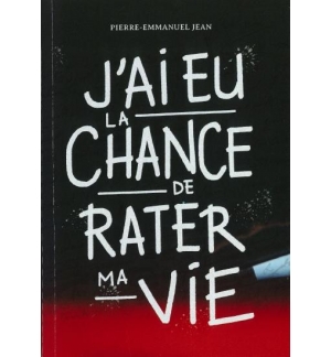 J'ai eu la chance de rater ma vie - Pierre-Emmanuel Jean