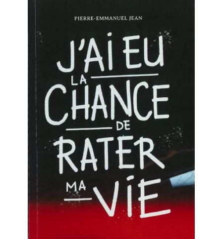 J'ai eu la chance de rater ma vie - Pierre-Emmanuel Jean J'ai eu la chance de rater ma vie - Pierre-Emmanuel Jean