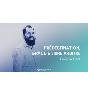 Prédestination, grâce & libre arbitre - Thiebault Geyer MP3