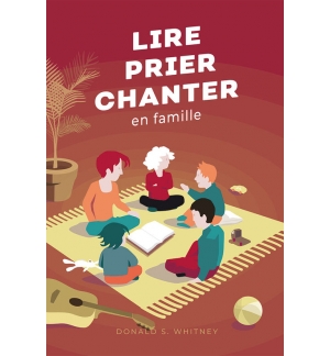Lire prier chanter en famille - Donald Whitney