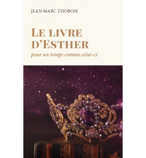 Le livre d'Esther Pour un temps comme celui-ci - Jean-Marc Thobois