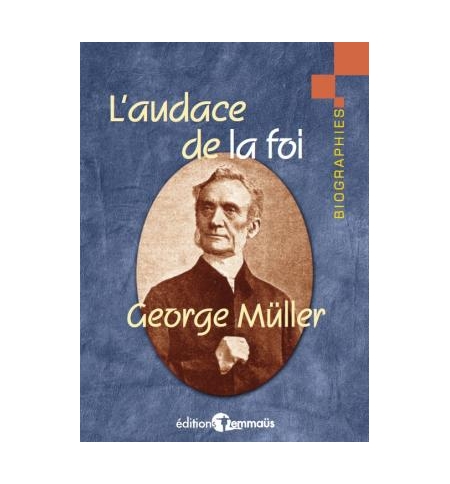 L'audace de la foi - George Müller L'audace de la foi - George Müller
