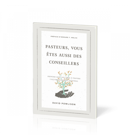 Pasteurs, vous êtes aussi des conseillers - David Powlison Pasteurs, vous êtes aussi des conseillers - David Powlison