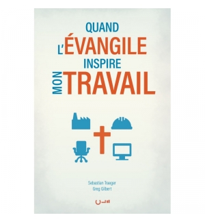 Quand l'Évangile inspire mon travail - Greg GILBERT & Sebastian TRAEGER