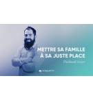 Mettre sa famille à sa juste place -Thiebault Geyer MP3