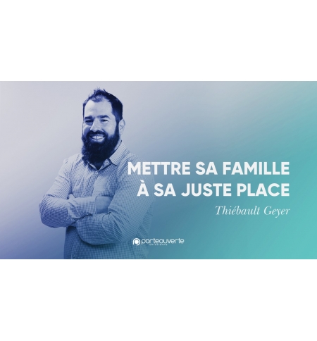 Mettre sa famille à sa juste place -Thiebault Geyer MP3
