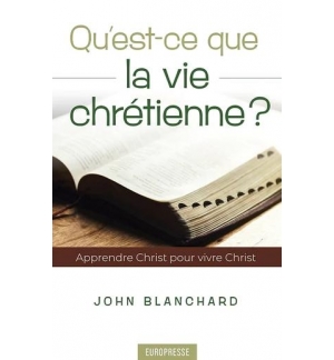Qu'est-ce que la vie chrétienne ? - John Blanchard