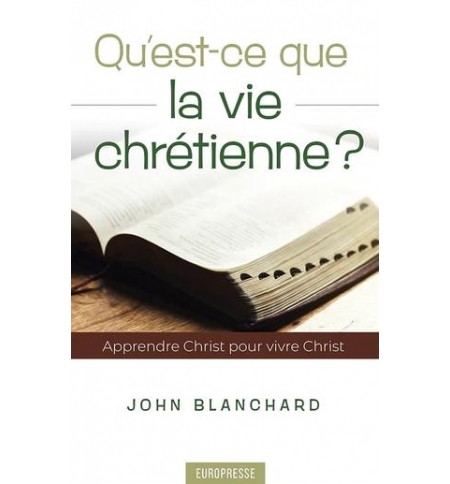 Qu'est-ce que la vie chrétienne ? - John Blanchard Qu'est-ce que la vie chrétienne ? - John Blanchard