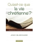 Qu'est-ce que la vie chrétienne ? - John Blanchard