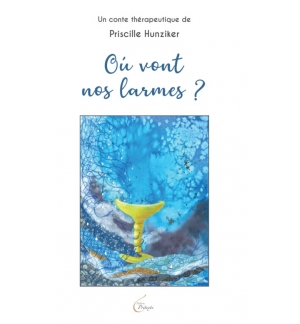 Où vont nos larmes ? - Priscille Hunziker 