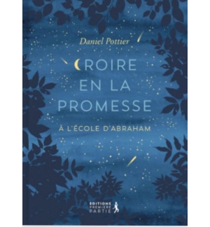 Croire en la promesse : A l’école d’Abraham - Daniel Pottier