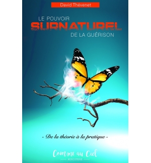 Le pouvoir surnaturel de la guerison De la théorie à la pratique