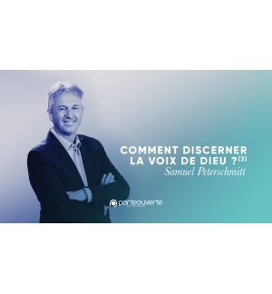 Comment discerner la voix de Dieu (3) - Samuel Peterschmitt MP3