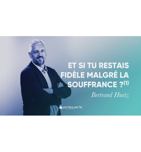 Et si tu restais fidèle malgré la souffrance ? (1) - Bertrand Huetz MP3 Et si tu restais fidèle malgré la souffrance ? (1) - Bertrand Huetz MP3