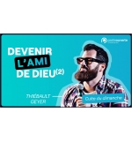 Devenir l'ami de Dieu (2) - Thiébault Geyer MP3