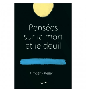 Pensées sur la mort et le deuil - Timothy Keller 