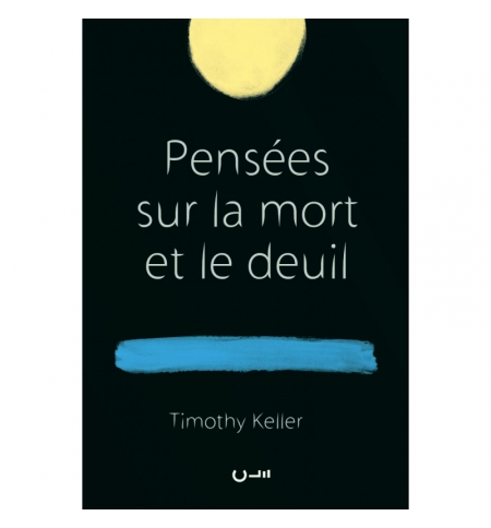 Pensées sur la mort et le deuil - Timothy Keller Pensées sur la mort et le deuil - Timothy Keller