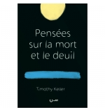 Pensées sur la mort et le deuil - Timothy Keller 