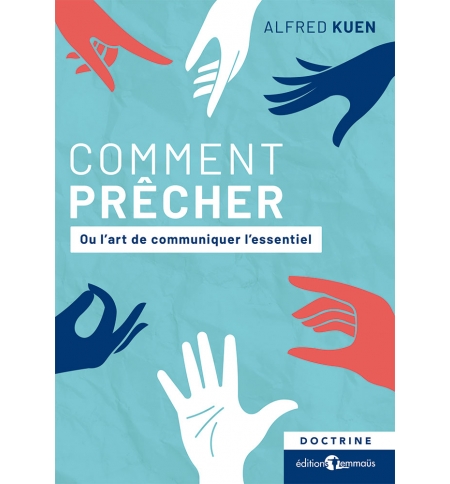 Comment prêcher Ou l’art de communiquer l’essentiel - Alfred Kuen
