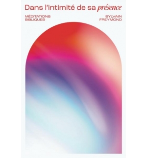 Dans l'intimité de sa présence - Sylvain Freymond