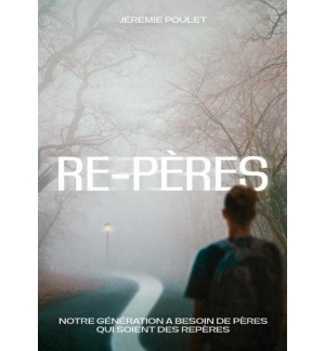 Re-Pères Notre génération a besoin de pères qui soient des repères -  Jérémie Po