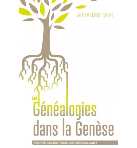 Les généalogies dans la Genèse L'oeuvre de Dieu dans l'histoire de la rédemption Les généalogies dans la Genèse L'oeuvre de Dieu dans l'histoire de la rédemption