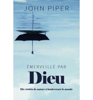 Émerveillé par Dieu - John Piper