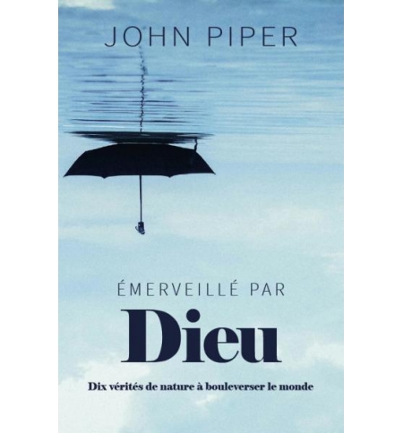 Émerveillé par Dieu - John Piper Émerveillé par Dieu - John Piper
