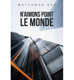 N'aimons point le monde - Watchman Nee