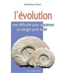 L'Evolution : Une difficulté pour la science, un danger pour la foi - Dominique 