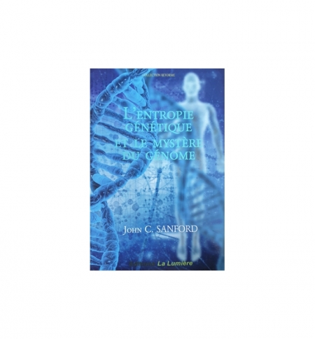 L'entropie génétique et le mystère du génome- John C. Sanford L'entropie génétique et le mystère du génome- John C. Sanford