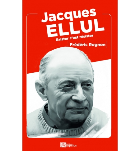 JACQUES ELLUL Exister c'est résister - Frédéric ROGNON JACQUES ELLUL Exister c'est résister - Frédéric ROGNON