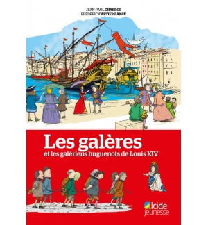 Les galères et les galériens huguenots de Louis XIV