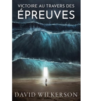 Victoire au travers des épreuves - David Wilkerson
