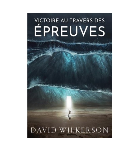 Victoire au travers des épreuves - David Wilkerson Victoire au travers des épreuves - David Wilkerson