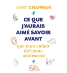Ce que j’aurais aimé savoir avant que mon enfant devienne adolescent - Gary Cha