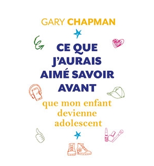 Ce que j’aurais aimé savoir avant que mon enfant devienne adolescent - Gary Cha