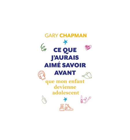 Ce que j’aurais aimé savoir avant que mon enfant devienne adolescent - Gary Cha