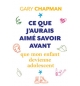 Ce que j’aurais aimé savoir avant que mon enfant devienne adolescent - Gary Cha