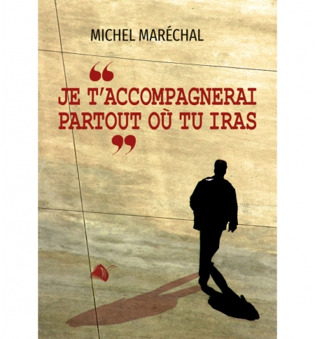 Je t'accompagnerai partout où tu iras - Michel Maréchal