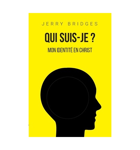 Qui suis-je ? Mon identité en Christ - Jerry Bridges Qui suis-je ? Mon identité en Christ - Jerry Bridges