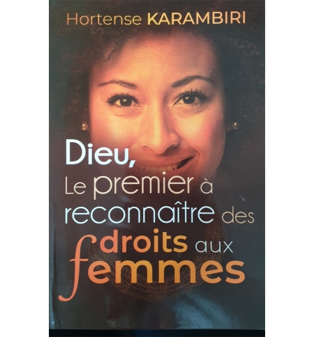 Dieu, le premier à reconnaître des droits aux femmes - Hortense Karambiri Dieu, le premier à reconnaître des droits aux femmes - Hortense Karambiri